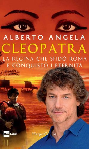 Cleopatra · La Regina Che Sfidò Roma E Conquistò L’eternità