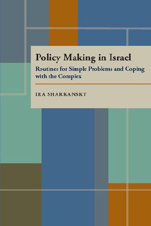 Policy Making in Israel · Routines for Simple Problems and Coping With the Complex