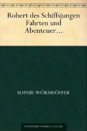 Robert des Schiffsjungen Fahrten und Abenteuer auf der deutschen Handels- und Kriegsflotte