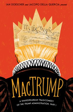 MacTrump, A Shakespearean Tragicomedy of the Trump Administration, Part I