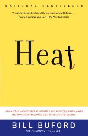 Heat · An Amateur's Adventures as Kitchen Slave, Line Cook, Pasta-Maker, and Apprentice to a Dante-Quoting Butcher in Tuscany