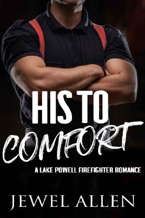 His to Comfort (Lake Powell Firefighter Romance Book 4)