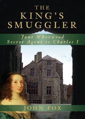 The King's Smuggler · Jane Whorwood, Secret Agent to Charles I