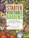 Starter Vegetable Gardens · 24 No-Fail Plans for Small Organic Gardens