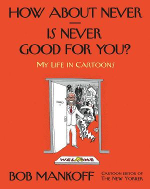 How About Never--Is Never Good for You? · My Life in Cartoons