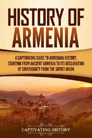 History of Armenia · A Captivating Guide to Armenian History, Starting From Ancient Armenia to Its Declaration of Sovereignty From the Soviet Union