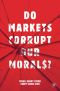 Do Markets Corrupt Our Morals?