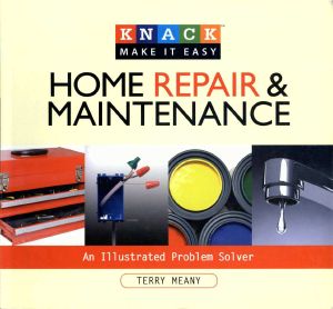 Knack Home Repair & Maintenance · an Illustrated Problem Solver (Knack · Make It Easy)