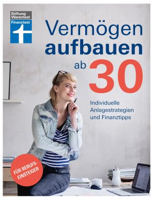 Vermögen aufbauen ab 30 · Individuelle Anlagestrategien und Finanztipps