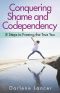 Conquering shame and codependency · 8 steps to freeing the true you