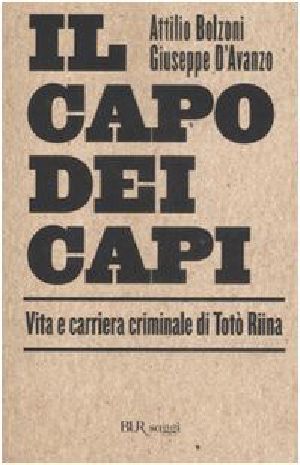 Il Capo Dei Capi. Vita E Carriera Criminale Di Totò Riina