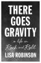 There Goes Gravity · A Life in Rock and Roll