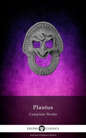 Delphi Complete Works of Plautus (Illustrated)