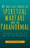 My True Life Stories of Spiritual Warfare and the Paranormal (Empowering You to Banish the Unwanted)