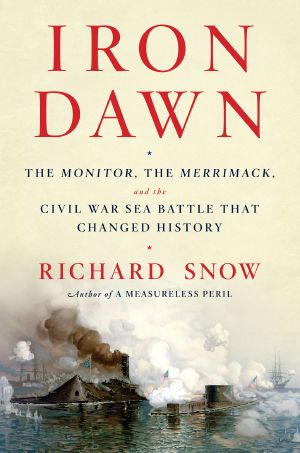 Iron Dawn · The Monitor, the Merrimack, and the Civil War Sea Battle That Changed History