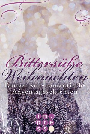 Bittersüße Weihnachten · Fantastisch-romantische Adventsgeschichten