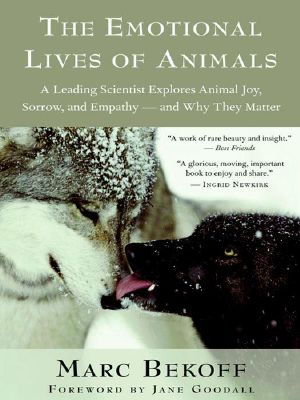 The Emotional Lives of Animals · A Leading Scientist Explores Animal Joy, Sorrow, and Empathy — and Why They Matter