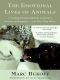 The Emotional Lives of Animals · A Leading Scientist Explores Animal Joy, Sorrow, and Empathy — and Why They Matter