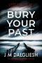 Bury Your Past · A Chilling British Detective Crime Thriller (The Hidden Norfolk Murder Mystery Series Book 2)