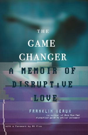 The Game Changer · A Memoir of Disruptive Love