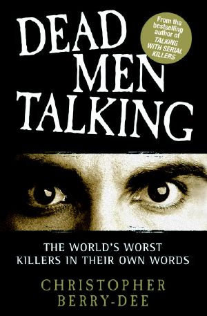 Dead Men Talking · The World's Worst Killers in Their Own Words