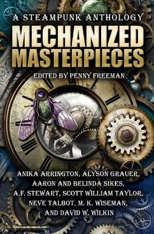 Mechanized Masterpieces · A Steampunk Anthology