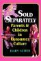 Sold Separately · Children and Parents in Consumer Culture