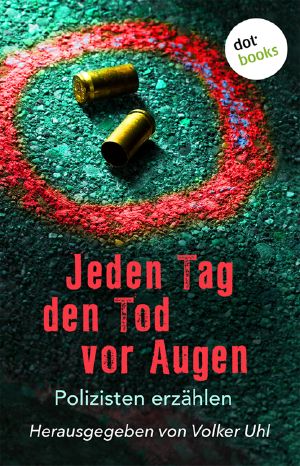 Jeden Tag den Tod vor Augen · Polizisten erzählen