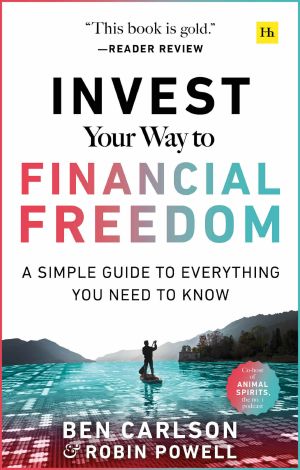 Invest Your Way to Financial Freedom: A Simple Guide to Everything You Need to Know