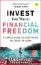 Invest Your Way to Financial Freedom: A Simple Guide to Everything You Need to Know