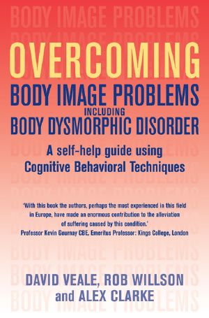 Overcoming Body Image Problems Including Body Dysmorphic Disorder