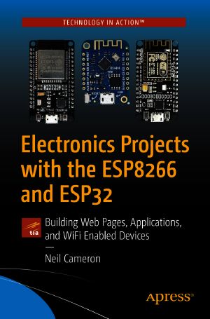 Electronics Projects with the ESP8266 and ESP32, Building Web Pages, Applications, and WiFi Enabled Devices