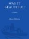 Was It Beautiful?