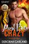 Must Be Crazy · A Single Dad Firefighter Romance (The Mallory Family Book 3)