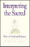 Interpreting the Sacred · Ways of Viewing Religion