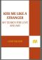 Kiss Me Like A Stranger · My Search for Love and Art