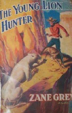 Zane Grey's the Young Lion Hunter