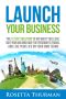 Launch Your Business · The 5 Step Solution to Do What You Love, Quit Your Job and Have the Freedom to Travel and Live Life on Your Own Terms