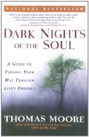 Dark Nights of the Soul · A Guide to Finding Your Way Through Life's Ordeals