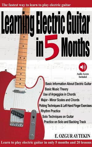 Learning Electric Guitar in 5 Months · the Fastest Way to Learn to Play Electric Guitar (Audio Access Included)