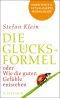 Die Glücksformel oder Wie die guten Gefühle entstehen