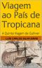 Viagem Ao País De Tropicana · A Quinta Viagem De Gulliver