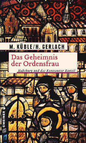 Das Geheimnis der Ordensfrau · Habsburg und das Konstanzer Konzil