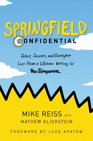 Springfield Confidential · Jokes, Secrets, and Outright Lies From a Lifetime Writing for the Simpsons