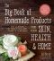 The Big Book of Homemade Products for Your Skin, Health and Home