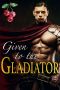 Given to the Gladiator