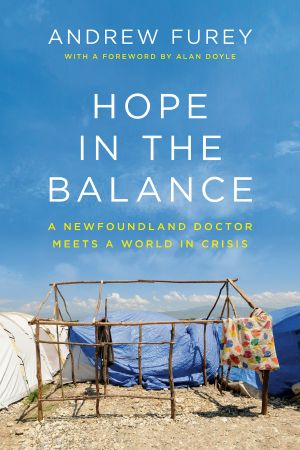 Hope in the Balance, A Newfoundland Doctor Meets a World in Crisis