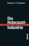 Die Holocaust-Industrie · Wie das Leiden der Juden ausgebeutet wird