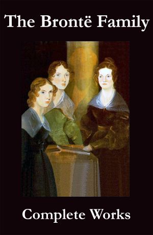 The Complete Works of the Brontë Family