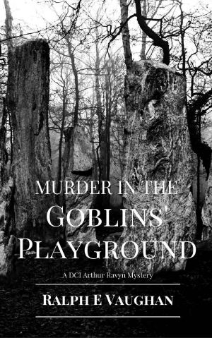 Murder in the Goblins' Playground (DCI Arthur Ravyn Mystery Book 1)